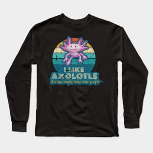 l Like Axolotls and maybe three other people Long Sleeve T-Shirt